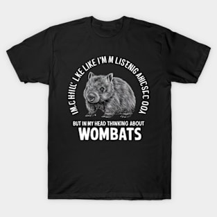 Wombat Shirt, Wombat Gifts, I Might Look Like I'm Listening to you but In My Head I'm Thinking About Wombats, Wombat Enthusiast Present T-Shirt